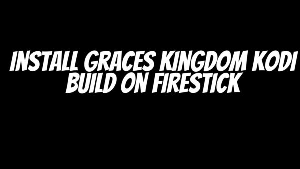 Graces KingDom Kodi Build