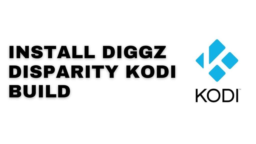 DIGGZ DISPARITY Kodi Build