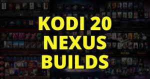 Working Kodi 20 Nexus Builds