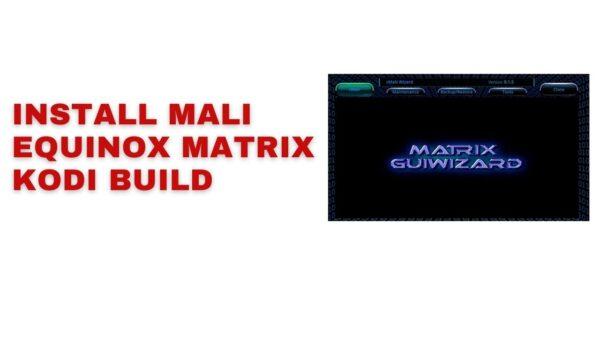 Mali Equinox Matrix Kodi Build