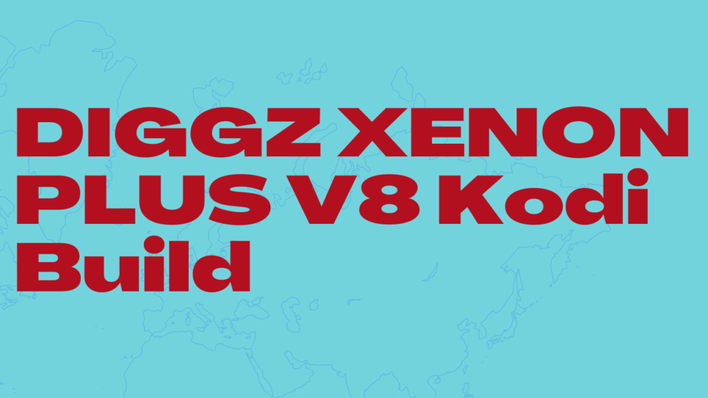 DIGGZ XENON PLUS V8 Kodi Build on Kodi v21.1 Omega